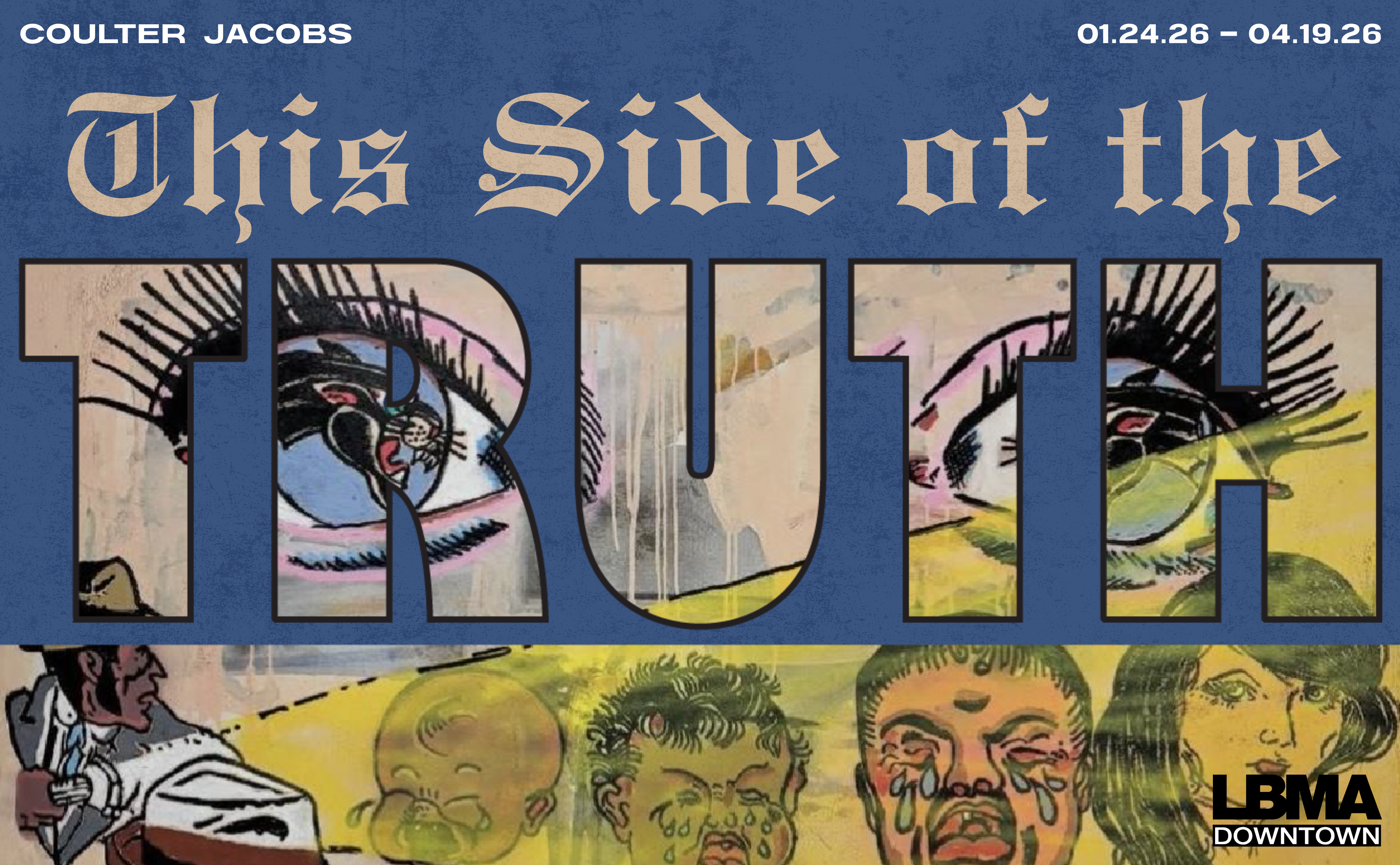 Coulter Jacobs on view from 01-24-26 through 04-19-26. The exhibition title is This Side of the Truth and is located at LBMA Downtown.