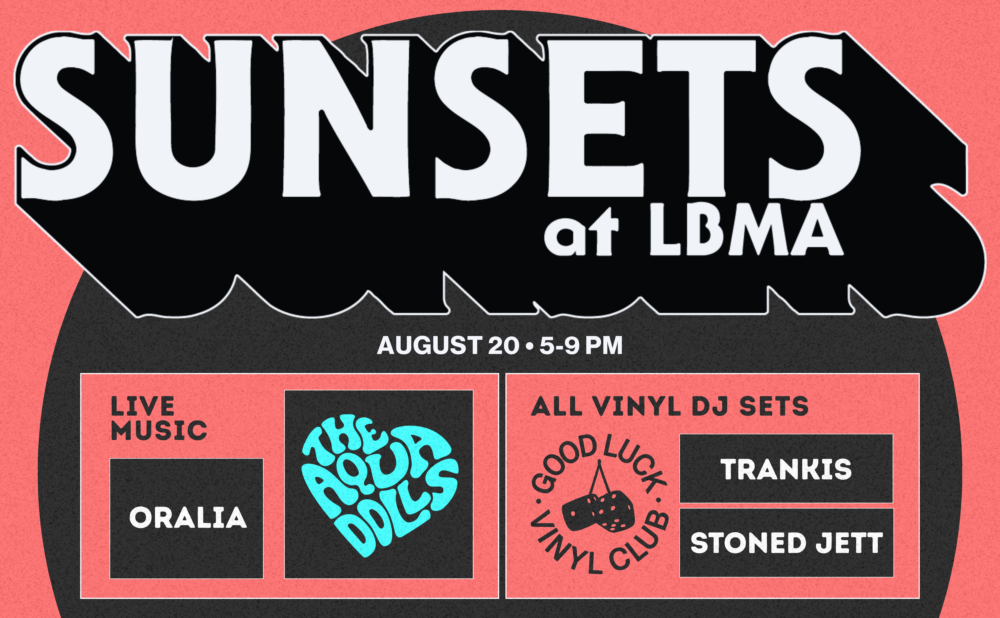 Event poster for Sunsets at LBMA with a coral pink and black design. Large text at the top reads “Sunsets at LBMA.” The event takes place August 20 from 5–9 PM. A section labeled “Live Music” features performers Oralia and The Red Dills. Another section labeled “All Vinyl DJ Sets” highlights Good Luck Vinyl Club, Trankis, and Stoned Jett. The design includes band and DJ logos within bordered panels against a textured background.